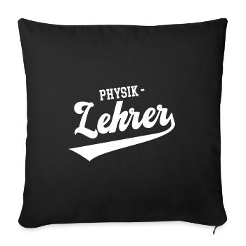 Lehrer Physik Physiklehrer Bio Chemie Physiker - Sofakissenbezug 45 x 45 cm - Schwarz - Vorne