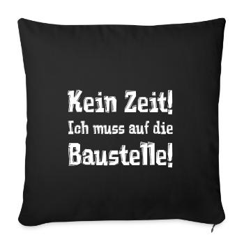 Kein Zeit! Ich muss auf die Baustelle! - Sofakissenbezug 45 x 45 cm - Schwarz - Vorne