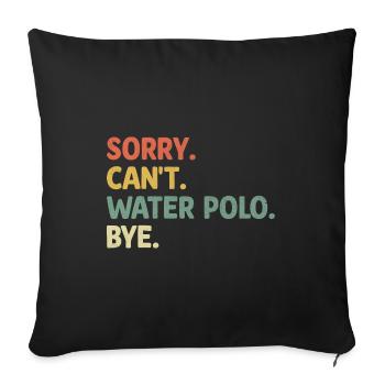 Sorry Can't Water Polo Bye Aquatic Polo Spieler - Sofakissenbezug 45 x 45 cm - Schwarz - Vorne