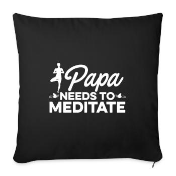 Papa Needs To Meditate Meditation Relaxation Buddh - Sofakissenbezug 45 x 45 cm - Schwarz - Vorne