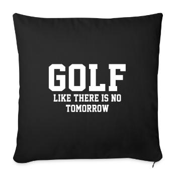 Golf Like There Is No Tomorrow Golf Player Golfing - Sofakissenbezug 45 x 45 cm - Schwarz - Vorne