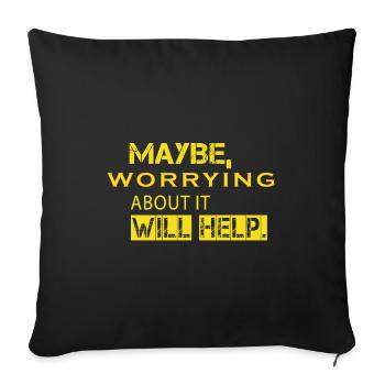 Maybe Worrying About It Will Help - Sofa pillowcase 17,3'' x 17,3'' (45 x 45 cm) - black - Front