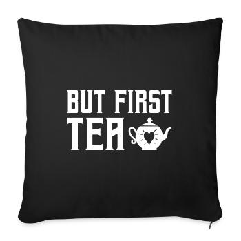 But First Tea Tea Drinking Tea Lover Brewing Cup O - Sofakissenbezug 45 x 45 cm - Schwarz - Vorne