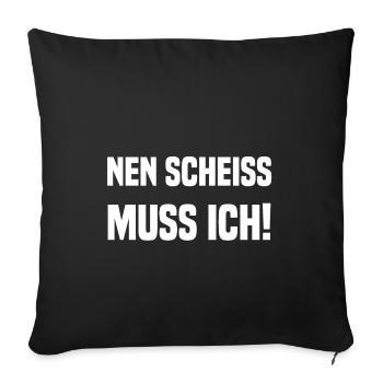 nen scheiss muss ich! - Sofakissenbezug 45 x 45 cm - Schwarz - Vorne