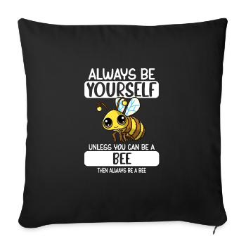 Always Be Yourself Unless You Can Be A Bee - Sofakissenbezug 45 x 45 cm - Schwarz - Vorne