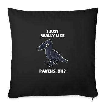 Vogelliebhaber I Just Really Like Ravens OK - Sofakissenbezug 45 x 45 cm - Schwarz - Vorne