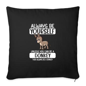 Always Be Yourself Unless You Can Be A Donkey - Sofa pillowcase 17,3'' x 17,3'' (45 x 45 cm) - black - Front