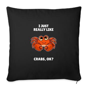 Funny Crab Lover Gift I Just Really Like Crabs OK - Sofa pillowcase 17,3'' x 17,3'' (45 x 45 cm) - black - Front