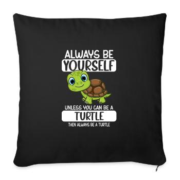 Always Be Yourself Unless You Can Be A Turtle - Sofa pillowcase 17,3'' x 17,3'' (45 x 45 cm) - black - Front