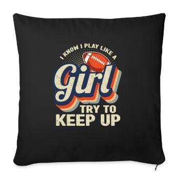 I Know I Play Like A Girl Try To Keep Up Football - Sofa pillowcase 17,3'' x 17,3'' (45 x 45 cm) - black - Front