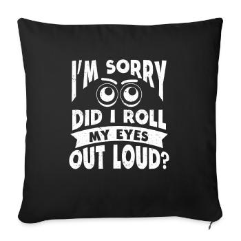 Did I Roll My Eyes Out Loud Sarkasmus Ironie - Sofakissenbezug 45 x 45 cm - Schwarz - Vorne
