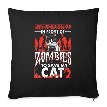 Would Push You In Front Of Zombies To Save My Cat - Sofa pillowcase 17,3'' x 17,3'' (45 x 45 cm) - black - Front
