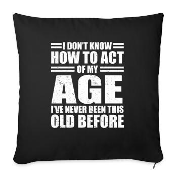 Sarkasmus Sprüche Don't Know How To Act My Age - Sofakissenbezug 45 x 45 cm - Schwarz - Vorne