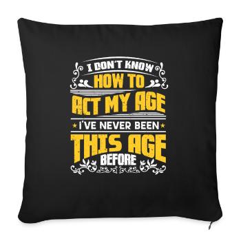 Sarkasmus Sprüche Don'T Know How To Act My Age - Sofakissenbezug 45 x 45 cm - Schwarz - Vorne