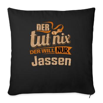 Der tut nix der will nur Jass - RAHMENLOS Herren - Sofakissenbezug 45 x 45 cm - Schwarz - Vorne