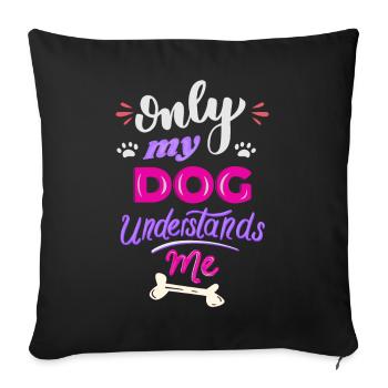Seul mon chien me comprend - Housse de coussin décorative 45 x 45 cm - noir - Devant