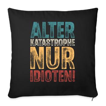 Alter Katastrophe Nur Idioten - Sofakissenbezug 45 x 45 cm - Schwarz - Vorne