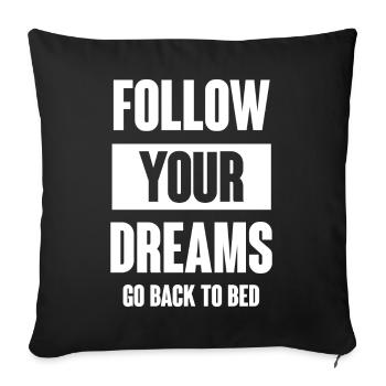 Folge deinen Träumen - Geh zurück ins Bett - Sofakissenbezug 45 x 45 cm - Schwarz - Vorne