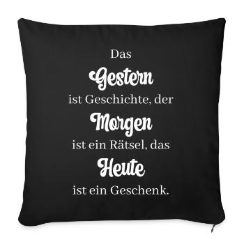 Das Gestern ist Geschichte, der Morgen ist ein... - Sofakissenbezug 45 x 45 cm - Schwarz - Vorne