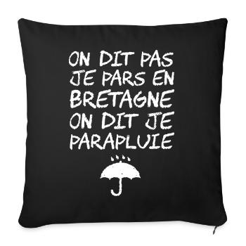 JE PARS PAS EN BRETAGNE JE PARAPLUIE ! - Housse de coussin décorative 45 x 45 cm - noir - Devant