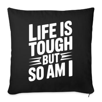 Life is Tough So Am I - Sofa pillowcase 17,3'' x 17,3'' (45 x 45 cm) - black - Front
