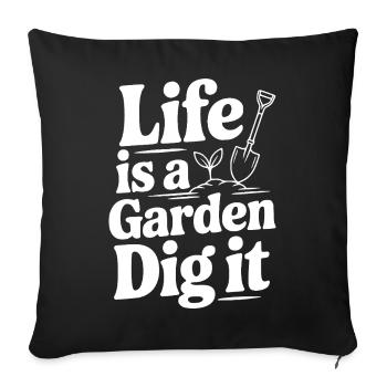 Das Leben ist ein Garten. Grab es dir aus - Sofakissenbezug 45 x 45 cm - Schwarz - Vorne