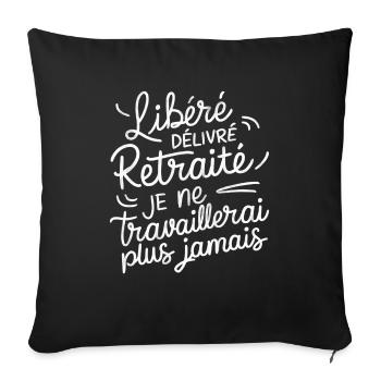 Libéré Délivré Retraité Je Ne Travaillerai - Housse de coussin décorative 45 x 45 cm - noir - Devant