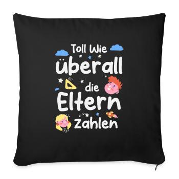 Toll wie überall die Eltern zahlen - Sofakissenbezug 45 x 45 cm - Schwarz - Vorne