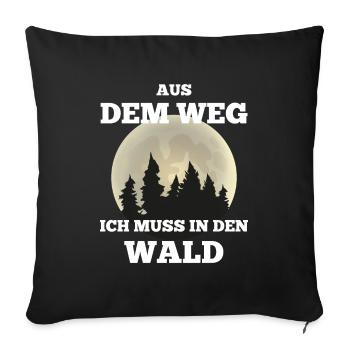 Aus dem Weg ich muss in den Wald Waldmensch Spruch - Sofakissenbezug 45 x 45 cm - Schwarz - Vorne