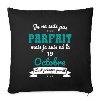 Anniversaire - Pas parfait mais né le 19 Octobre - Housse de coussin décorative 45 x 45 cm - noir - Devant