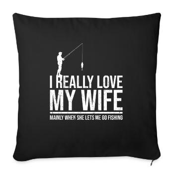I love it when my wife makes me fish - Sofa pillowcase 17,3'' x 17,3'' (45 x 45 cm) - black - Front