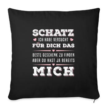 Geschenk zu finden aber du hast ja bereits mich - Sofakissenbezug 45 x 45 cm - Schwarz - Vorne