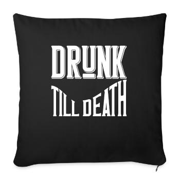 Drunk till death - Sofakissenbezug 45 x 45 cm - Schwarz - Vorne