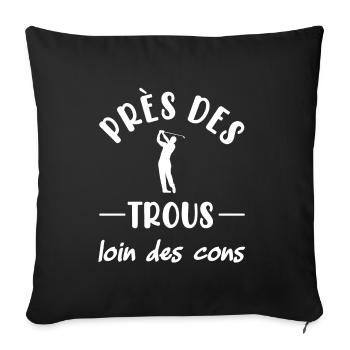 Près des trous loin des cons t-shirt golfeur - Housse de coussin décorative 45 x 45 cm - noir - Devant