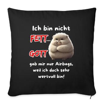 Ich bin nicht Fett... Gott gab mir nur Airbags - Sofakissenbezug 45 x 45 cm - Schwarz - Vorne