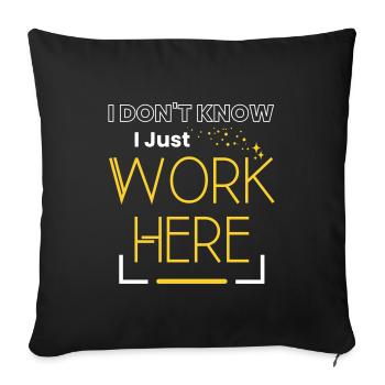 I Don't Know I Just Work Here Sarcastic Saying - Sofa pillowcase 17,3'' x 17,3'' (45 x 45 cm) - black - Front