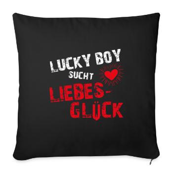 Lucky Boy sucht Liebesglueck - Sofakissenbezug 45 x 45 cm - Schwarz - Vorne
