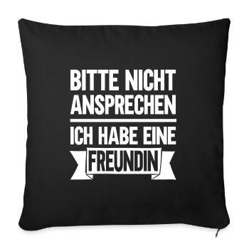 Bitte nicht ansprechen ich habe eine Freundin - Sofakissenbezug 45 x 45 cm - Schwarz - Vorne