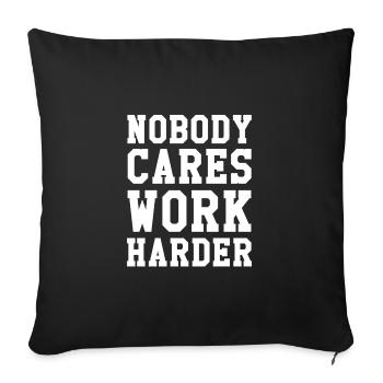 Nobody Cares Work Harder - Sofakissenbezug 45 x 45 cm - Schwarz - Vorne