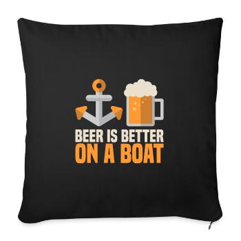Beer Is Better On A Boat Geschenk Boot Idee Bier - Sofakissenbezug 45 x 45 cm - Schwarz - Vorne