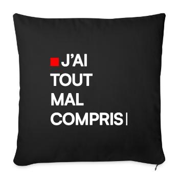 J’AI TOUT MAL COMPRIS | Humour autodérision - Housse de coussin décorative 45 x 45 cm - noir - Devant