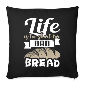 Life Is Too Short For Bad Bread - Bakery Bakery - Sofa pillowcase 17,3'' x 17,3'' (45 x 45 cm) - black - Front