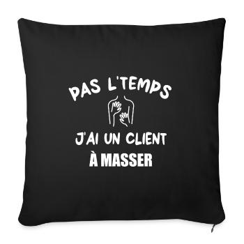 Pas l'temps j'ai un client à masser t-shirt - Housse de coussin décorative 45 x 45 cm - noir - Devant