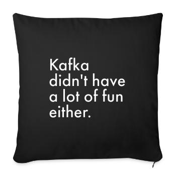 Kafka hatte auch nicht viel Spaß - Sofakissenbezug 45 x 45 cm - Schwarz - Vorne