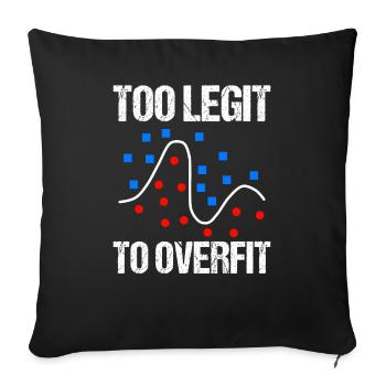 too legit to overfit Datenwissenschaft Geschenk - Sofakissenbezug 45 x 45 cm - Schwarz - Vorne