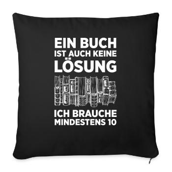 Ein Buch Ist Auch Keine Lösung Ich Brauche Mindest - Sofakissenbezug 45 x 45 cm - Schwarz - Vorne