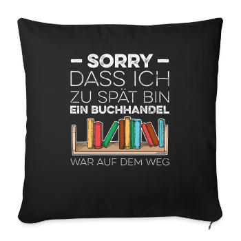 Sorry Dass Ich Zu Spät Bin Ein Buchhandel War Auf - Sofakissenbezug 45 x 45 cm - Schwarz - Vorne