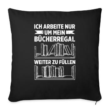 Ich Arbeite Nur Um Mein Bücherregal Weiter Zu Füll - Sofakissenbezug 45 x 45 cm - Schwarz - Vorne