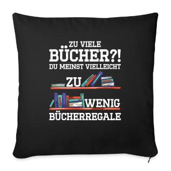 Zu Viele Bücher?! Du Meinst Vielleicht Zu Wenig Bü - Sofakissenbezug 45 x 45 cm - Schwarz - Vorne