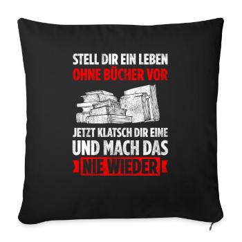 Stell Dir Ein Leben Ohne Bücher Vor Jetzt Klatsch - Sofakissenbezug 45 x 45 cm - Schwarz - Vorne